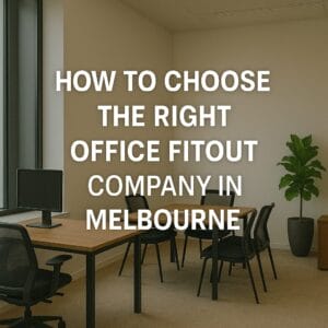 How to Choose the Right Office Fitout Company in Melbourne