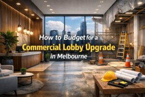 How to Budget for a Commercial Lobby Upgrade in Melbourne
